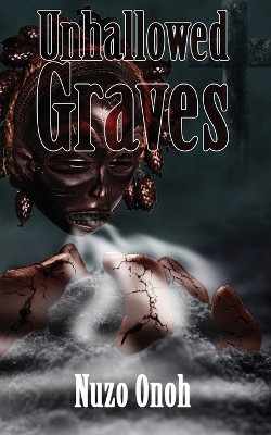 Unhallowed Graves by Nuzo Onoh 9781909484856