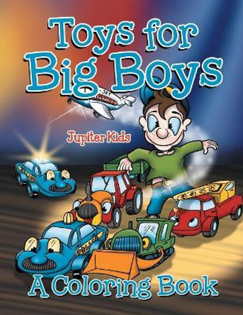 Toys for Big Boys (A Coloring Book) by Jupiter Kids 9781682129142
