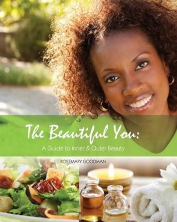 The Beautiful You: A Guide to Inner & Outer Beauty by Rosemary Goodman 9789768233271
