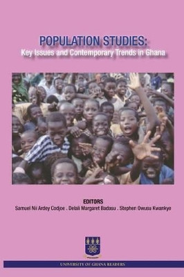 Population Studies: Key Issues and Contemporary Trends in Ghana by Samuel Nii Ardey Codjoe 9789988647742