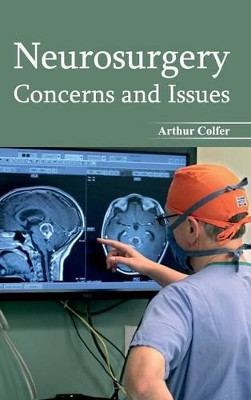 Neurosurgery: Concerns and Issues by Arthur Colfer 9781632422873