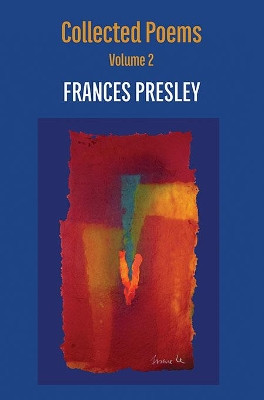 Collected Poems, Volume 2: 2004-2020 by Frances Presley 9781848618121