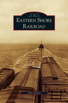 Eastern Shore Railroad by Chris Dickon 9781531625740