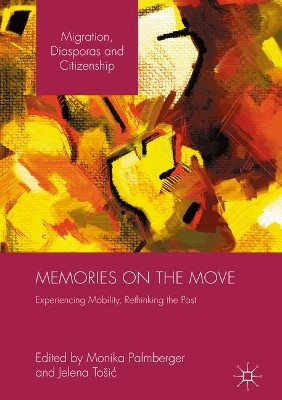 Memories on the Move: Experiencing Mobility, Rethinking the Past by Monika Palmberger 9781137575487