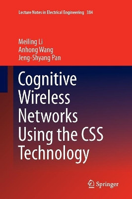 Cognitive Wireless Networks Using the CSS Technology by Meiling Li 9783319809632