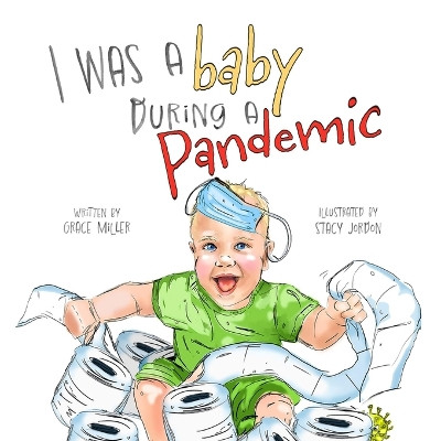 I Was a Baby During a Pandemic by Grace Miller 9781957479477