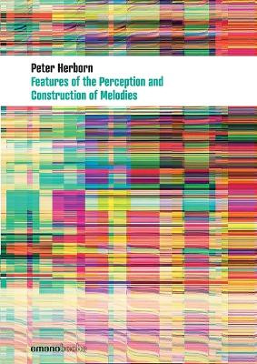 Features Of The Perception And Construction Of Melodies by Peter Herborn 9783038360469