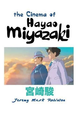 THE Cinema of Hayao Miyazaki by Jeremy Mark Robinson 9781861715531