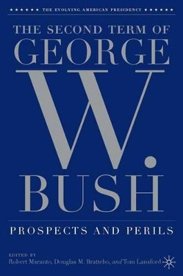 The Second Term of George W. Bush: Prospects and Perils by Robert Maranto 9781403972910