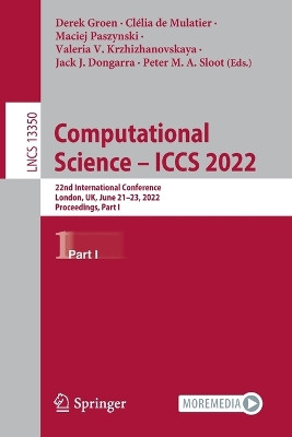 ICCS 2022 (Computational Science): 22nd International Conference, London, UK, June 21-23, 2022, Proceedings, Part I by Derek Groen 9783031087509