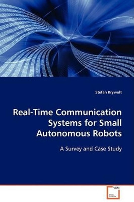 Real-Time Communication Systems for Small Autonomous Robots by Stefan Krywult 9783836485210