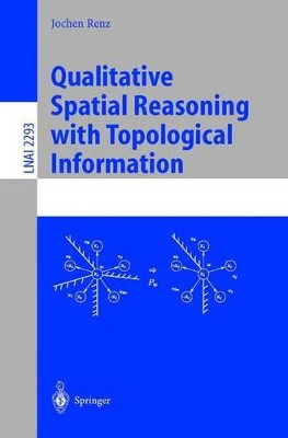 Qualitative Spatial Reasoning with Topological Information by Jochen Renz 9783540433460