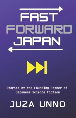 Fast Forward Japan: Stories by the Founding Father of Japanese Science Fiction by J D Wisgo 9781737318217