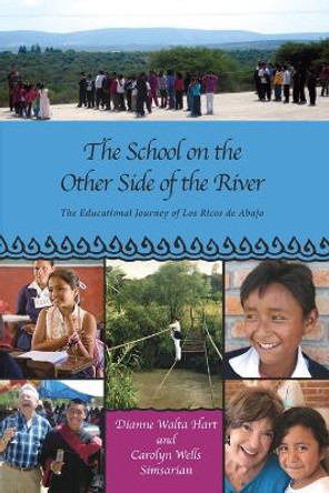 The School on the Other Side of the River: The Educational Journey of Los Ricos de Abajo by Dianne Walta Hart 9781957468129