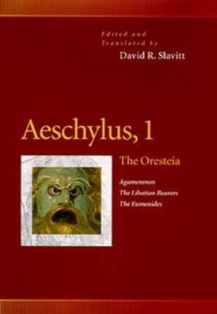 Aeschylus, 1: The Oresteia (Agamemnon, The Libation Bearers, The Eumenides) by David R. Slavitt