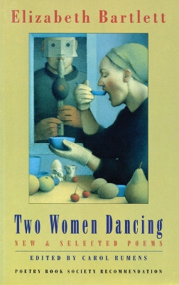 Two Women Dancing: New and Selected Poems by Elizabeth Bartlett 9781852242978