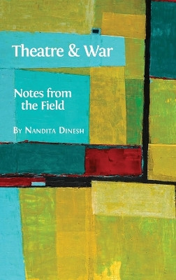 Theatre and War: Notes from the Field by Nandita Dinesh 9781783742592