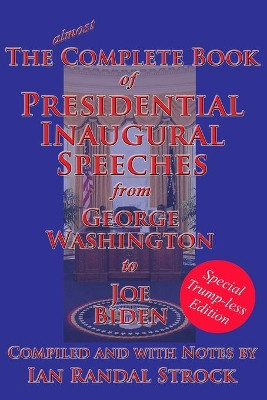 The Complete Book of Presidential Inaugural Speeches: Special Trump-less Edition by Ian Randal Strock 9781515424222