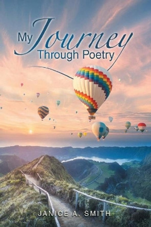 My Journey Through Poetry by Janice A Smith 9781951961206