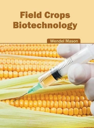 Field Crops: Biotechnology by Wendel Mason 9781682863077