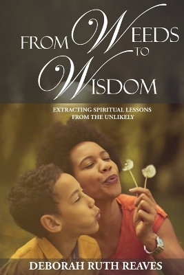 From Weeds to Wisdom by Deborah Ruth Reaves 9781958169247