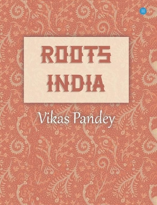Roots India by Vikas Pandey 9789354277931