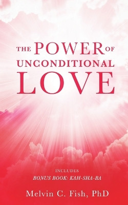 The Power of Unconditional Love by Phd 9798885261692