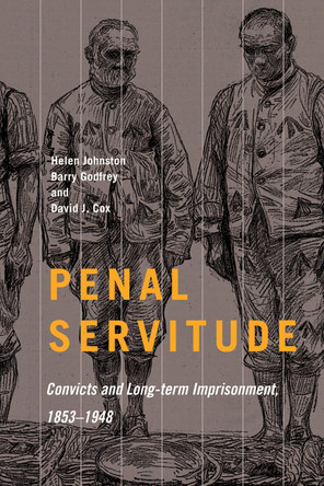 Penal Servitude: Convicts and Long-Term Imprisonment, 1853-1948 by Helen Johnston