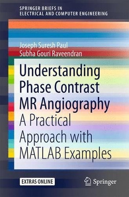 Understanding Phase Contrast MR Angiography: A Practical Approach with MATLAB examples by Joseph Suresh Paul 9783319254814