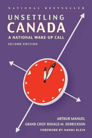 Unsettling Canada: A National Wake-Up Call by Arthur Manuel