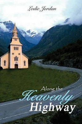 Along the Heavenly Highway by Leslie Jordan 9781410792402