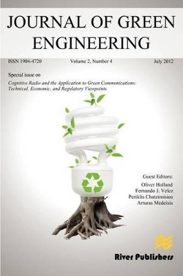 Journal of Green Engineering- Special Issue: Cognitive Radio and the Application to Green Communications: Technical, Economic, and Regulatory Viewpoints by Oliver Holland 9788792329332
