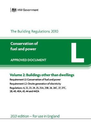 Approved Document L: Conservation of fuel and power - Volume 2: Buildings other than dwellings (2021 edition) by HM Government