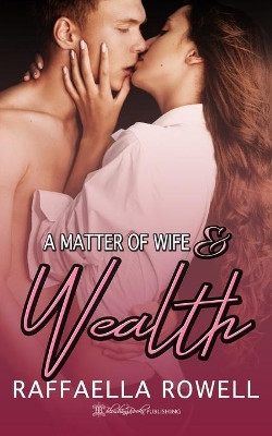 A Matter of Wife & Wealth by Raffaella Rowell 9781639540051