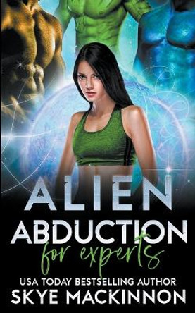 Alien Abduction for Experts by Skye MacKinnon 9798201077211