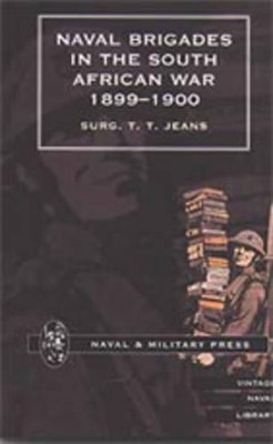 Naval Brigades in the South African War 1899-1900: 2002 by T. T. Jeans 9781847340924