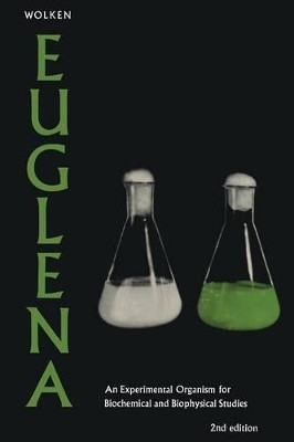 Euglena: An Experimental Organism for Biochemical and Biophysical Studies by Jerome J. Wolken 9781468460599