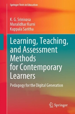 Learning, Teaching, and Assessment Methods for Contemporary Learners: Pedagogy for the Digital Generation by K G Srinivasa 9789811967337