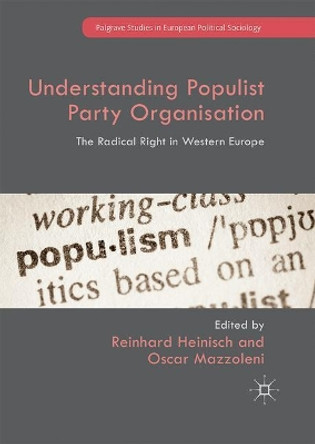 Understanding Populist Party Organisation: The Radical Right in Western Europe by Reinhard Heinisch 9781349845101