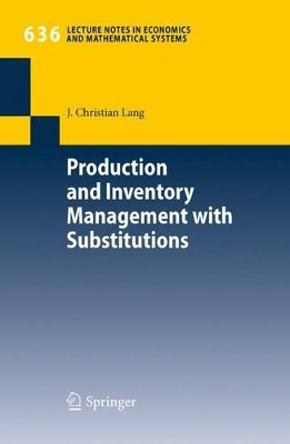Production and Inventory Management with Substitutions by J. Christian Lang 9783642042461
