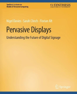 Pervasive Displays: Understanding the Future of Digital Signage by Nigel Davies 9783031013560
