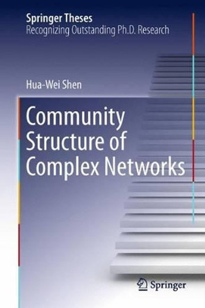 Community Structure of Complex Networks by Hua-Wei Shen 9783642434815