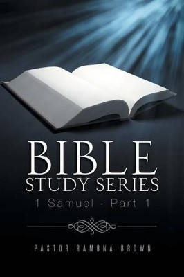 Bible Study Series: 1 Samuel - Part 1 by Pastor Ramona Brown 9781490732206