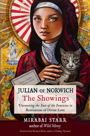 Julian of Norwich: The Showings: Uncovering the Face of the Feminine in Revelations of Divine Love by Mirabai Starr