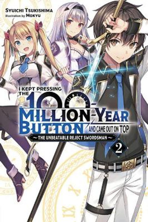 I Kept Pressing the 100-Million-Year Button and Came Out on Top, Vol. 2 (Light Novel): The Failing Swordsman's Warrior Academy by Syuichi Tsukishima