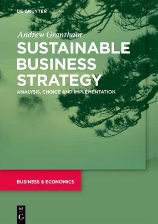 Sustainable Business Strategy: Analysis, Choice and Implementation by Andrew Grantham