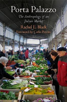 Porta Palazzo: The Anthropology of an Italian Market by Rachel E. Black