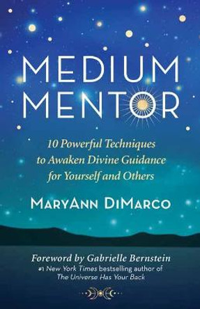 Medium Mentor: 10 Powerful Techniques to Awaken Divine Guidance for Yourself and Others by Maryann DiMarco