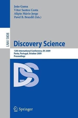 Discovery Science: 12th International Conference, DS 2009, Porto, Portugal, October 3-5, 2009 by Joao Gama 9783642047466