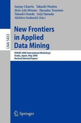 New Frontiers in Applied Data Mining: PAKDD 2008 International Workshops, Osaka, Japan, May 20-23, 2008, Revised Selected Papers by Sanjay Chawla 9783642003981